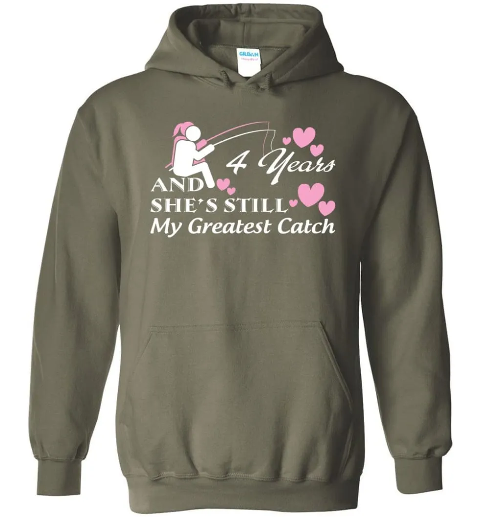 4 Years Anniversary She Still My Greatest Catch Hoodie