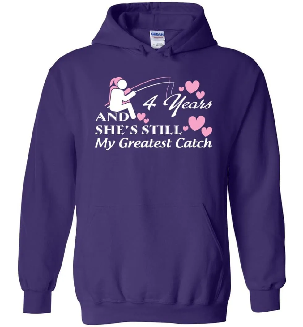 4 Years Anniversary She Still My Greatest Catch Hoodie