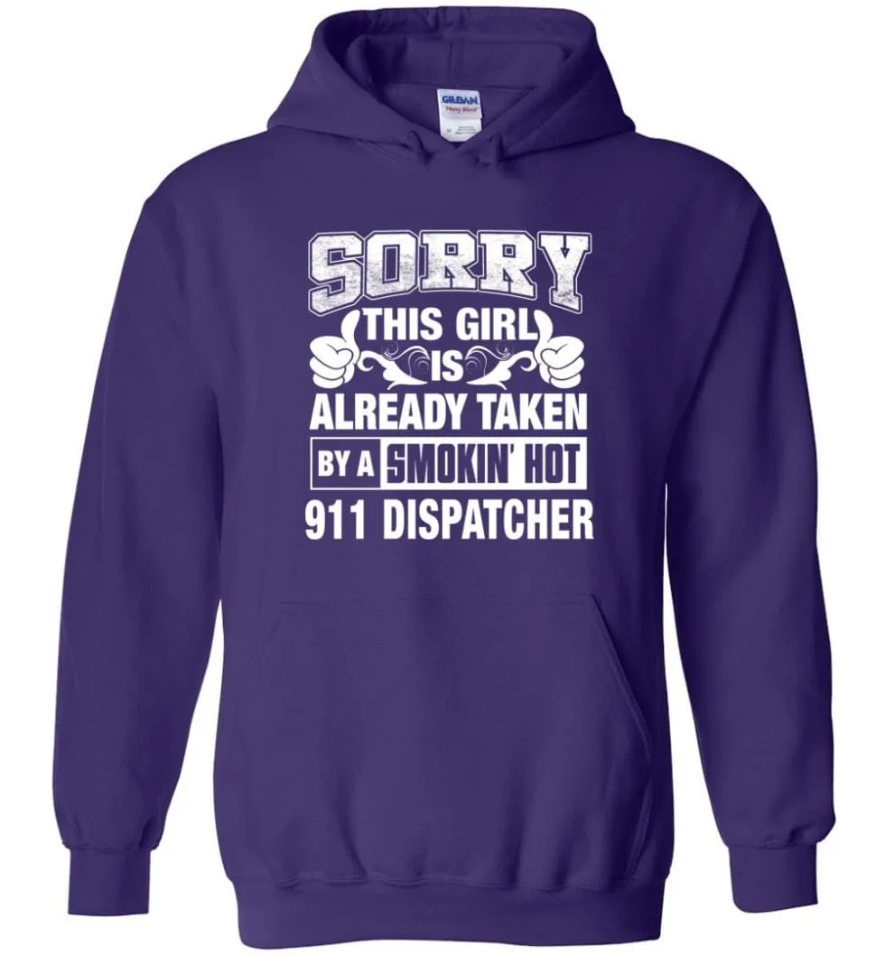 911 Dispatcher Shirt Sorry This Girl Is Already Taken By A Smokin' Hot - Hoodie