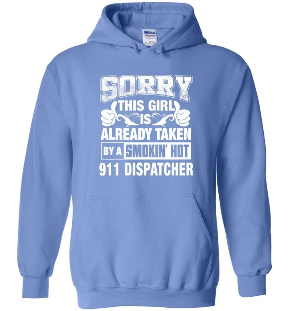 911 Dispatcher Shirt Sorry This Girl Is Already Taken By A Smokin' Hot - Hoodie