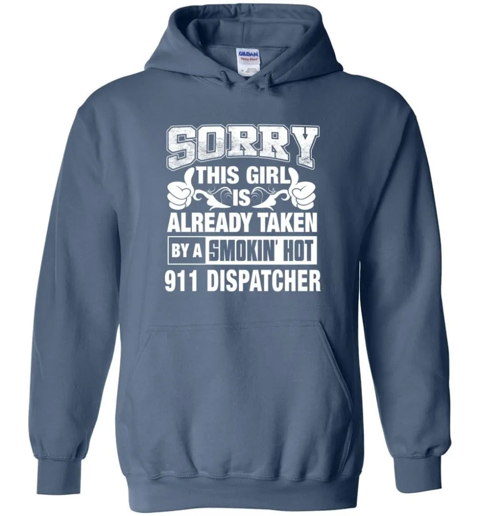 911 Dispatcher Shirt Sorry This Girl Is Already Taken By A Smokin' Hot - Hoodie